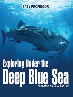 cover image of Exploring Under the Deep Blue Sea--Children's Fish & Marine Life
